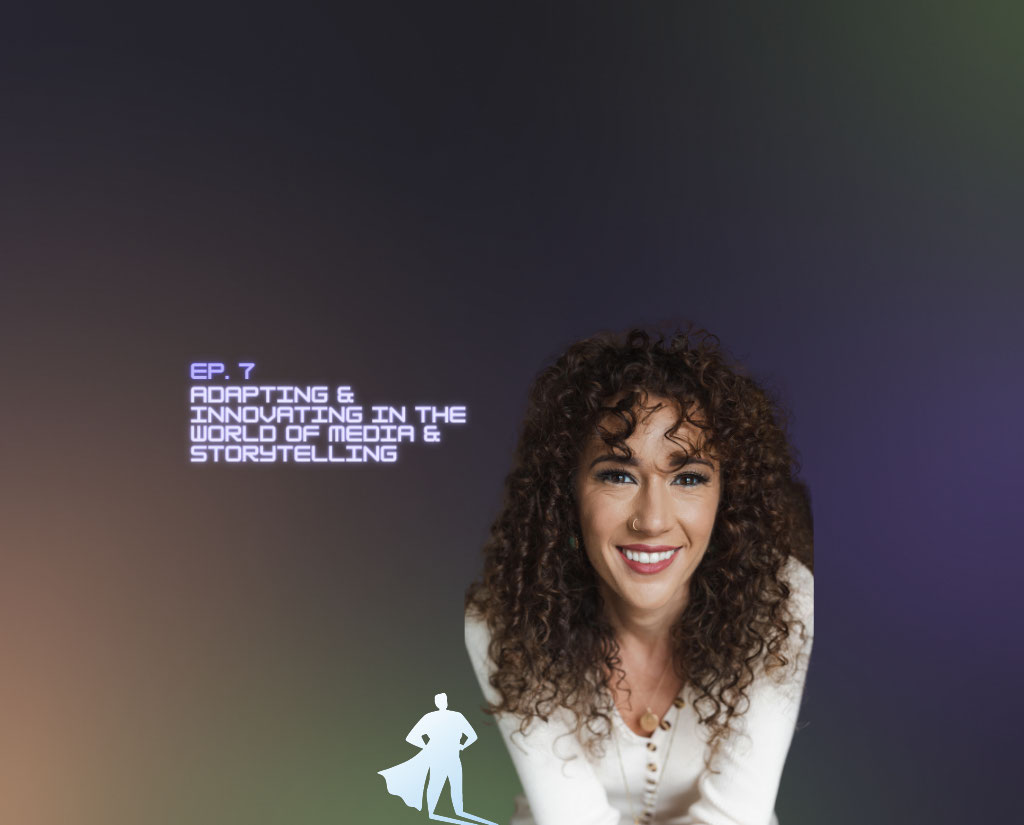A woman named Madeline Moitozo is central to the image, with a silhouette of a caped person depicting a hero extending from her knee. Words on screen read "Ep.7 adapting and innovating in the world of media and storytelling".